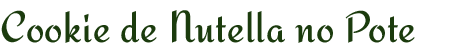 Cookie de Nutella no Pote